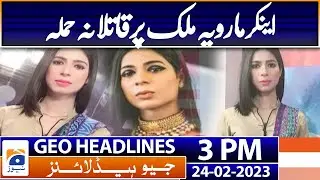 Geo Headlines 3 PM | Murder attack on anchor person Maria Malik | 24 Feb 2023