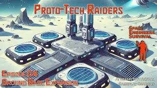 Proto-Tech Raiders Ep 04 | Ground Base Expansion