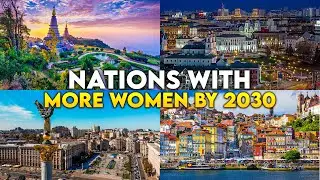 10 Countries That Will Have More Women by 2030💃⬆️
