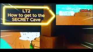 LT2 How to get to the SECRET Cave
