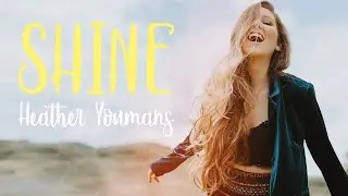 Heather Youmans - Shine (Official Music Video)