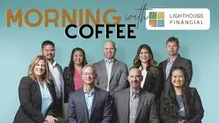 Morning Coffee with Lighthouse Financial Episode 2