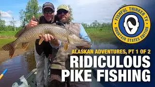 Alaskan Adventures Ridiculous Pike Fishing Fun, Pt 1 of 2 (pike fishing)
