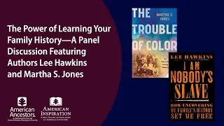 The Power of Learning Your Family History &ndash; Featuring Authors Lee Hawkins and Martha S. Jones