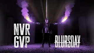Blursday - NVR GVP [OFFICIAL MUSIC VIDEO]