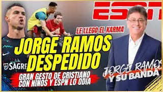 🚨 ESPN DESPIDE a JORGE RAMOS y SU BANDA les LLEGO el KARMA por HATER 😭 GRAN GESTO de CR7 con NIÑOS 🤩