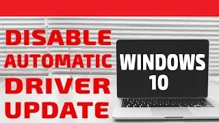 How to Disable Automatic Driver Update | Windows 10, 8, 7