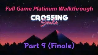 Crossing Souls - Part 9 | Full Game Platinum Walkthrough