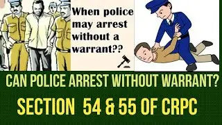 Can Police Arrest without Warrant? I Section 54 & 55 of CRPC