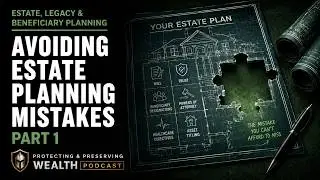 Avoiding Estate Planning Mistakes, Part 1 | Ep #19