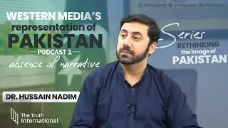 Podcast 1 | Western Media's Representation of Pakistan | Dr. Hussain Nadim