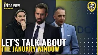 The Leeds View Podcast: A Look Ahead to January Transfer Window