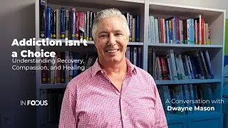 InFocus Episode 5: Addiction isn't a choice with Dwayne Mason