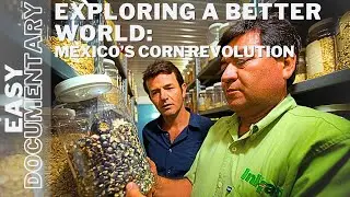 Exploring a Better World: Mexico&rsquo;s Corn Revolution - Full Travel Documentary