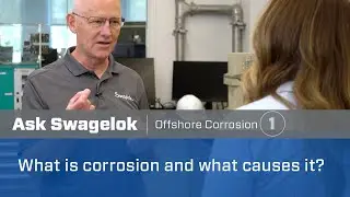 Ask Swagelok: What is Corrosion and What Causes It? (Video 1 of 3)