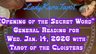 General Reading for Wed. Jan. 14, 2026 with Tarot of the Cloisters in &ldquo;Opening of the Secret Word&rdquo;