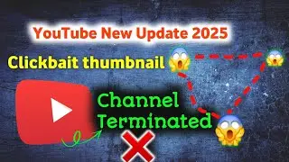 YouTube New Update 2025 clickbait thumbnail wala Channel Terminated ❌