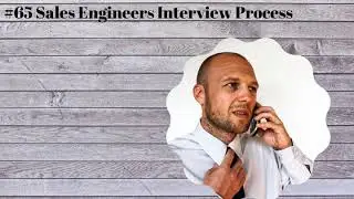 #65 Sales Engineers Interview Process