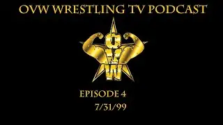 OVW Wrestling TV Podcast- Ep.4- 7/31/99