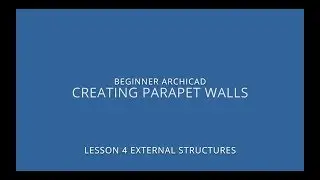 ARCHICAD Beginner Course - 4/6: Creating Parapet Walls