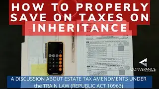 How to Properly Save Taxes - The Inheritance Taxes for Properties in the Philippines - TRAIN Law