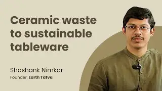 Recycling ceramic waste into sustainable tableware | Shashank Nimkar | Earth Tatva
