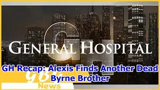 GH Recap: Alexis Finds Another Dead Byrne Brother