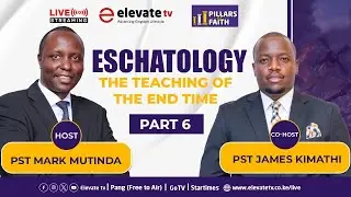 ESCHATOLOGY (Part 6) - The Teaching of End Times ||  PILLARS OF FAITH