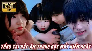 Tổng T&agrave;i Hắc &Aacute;m Tr&uacute;ng Độc Mất Kiểm So&aacute;t 😈💥 Vừa Gặp Đ&atilde; Đi&ecirc;n Cuồng Y&ecirc;u Lọ Lem! | Thu H&uacute;t M&atilde;nh Liệt