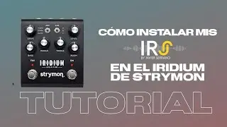 Como instalar los Impulse Response (IR) en un Strymon iridium