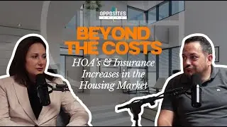 Beyond the Costs: HOA&rsquo;s & Insurance Increases in the Housing Market | Opposites Unite Podcast