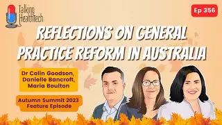 356 - Reflections on General Practice Reform in Australia, Autumn Summit 2023