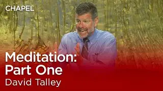 David Talley: Meditation - Part One [Talbot Chapel]