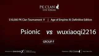PK Tournament V | $10,000 &mdash; Group F: Psionic vs. wuxiaoqi2216 | Age of Empires 3: DE