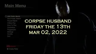 Corpse Husband - Friday the 13th - Other people POV (MAR 02, 2022)