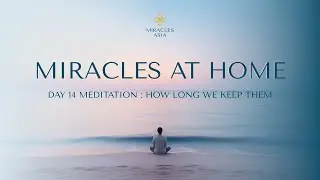 Mindfulness for Healing: Day 14 Meditation: How Long We Keep Them by Miracles Asia (Lesson 14 of 24)