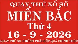 Quay thử xổ số Miền Bắc ngày 16 tháng 9 năm 2026 - Quay thử XSMB, Xosothantai