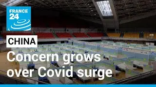 Concern grows over China&rsquo;s Covid surge amid scramble to bolster health services &bull; FRANCE 24