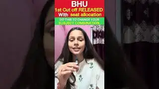 BHU 1st Cut Off 2025 OUT | Seat Allocation & Subject Combination Change Guide