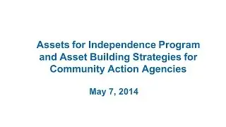Assets for Independence Funding & Asset Building Strategies for Community Action Agencies
