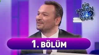 Bir Sorun Mu Var? 1. Bölüm