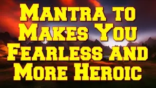 Mantra to Makes You Fearless and More Heroic