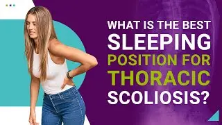 What is the Best Sleeping Position for Thoracic Scoliosis?