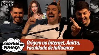 CORTINA DE FUMA&Ccedil;A | EP - 03 | ORIGEM NA INTERNET, ANITTA, FACULDADE DE INFLUENCER