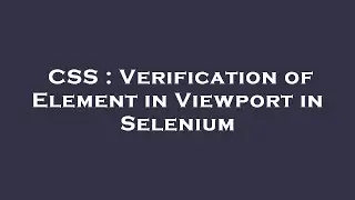 CSS : Verification of Element in Viewport in Selenium