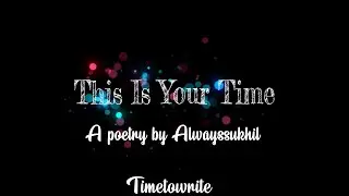 This Is Your Time | Ft. Alwayssukhil | Timetowrite | English Poetry