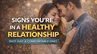 Signs You&rsquo;re in a Healthy Relationship (Not Just a Comfortable One)