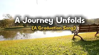 A Jouney Unfolds | Graduation Song