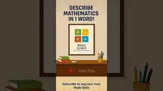 Describe Mathematics in 1 Word | Math Clinic