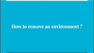 29. How to remove an environment ?